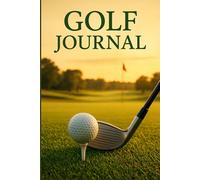 Golf Journal Log Book: Scorecard Tracker & Performance Log | Record Golf Rounds, Stats, and Improvement Progress | 6x9 Golf Notebook for Men, Women, Golfers & Coaches