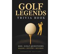Golf Legends Trivia Book: 600+ Golf Trivia Questions on Legendary Players, Historic Moments, Major Championships & Iconic Records. A Smart and ... & Trivia Lovers. (The Clubhouse Collection)