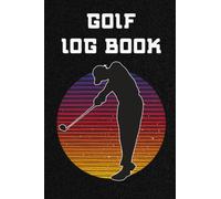 Golf Log Book: A Beautiful Golf Log Book To Record and Track Game Stats For Teens, Students, Woman, Girls, Men, Boys, Kids, Moms & Dad