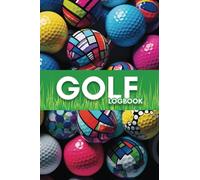 Golf LogBook: A Great Gift For Golfers To Track, Analyze And Review Their Game Stats, Suitable For Men And Women.
