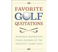 Golf Lover's Treasury of Quotations, The: Wisdom & Inspiration from Legends of the Greatest Game Ever