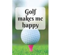 Golf makes me happy: 6x9 Lined Journal for Writing Down Daily Habits, Diary, Notebook (Golf Themed Book)