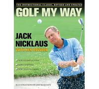Golf My Way : The Instructional Classic, Revised and Updated