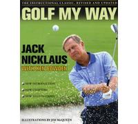 Golf My Way : The Instructional Classic, Revised and Updated