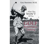 Golf Performance Training : ... What They Won't Tell You
