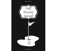 Golf Practice Journal: Set Goals and Track Progress on Golf | for any level | Improve your level | Skills and Tricks | 6 by 9", most 90 pages | Gift idea