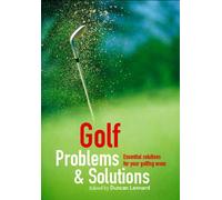 Golf Problems And Solutions: Find the Answers to All Your Golfing Woes