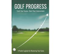 GOLF PROGRESS: Master Your Game One Stat At A Time: Track Your Scores, Analyze Every Shot, & Chart Your Improvement | Pocket-Sized Golf Stats Logbook ... Lower Your Handicap & Perfect Your Golf Swing