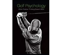 Golf Psychology - When Positive Thinking Doesn't Work
