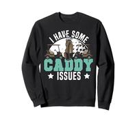 Golf Pun Vintage I Have Some Caddy Issues Sweatshirt