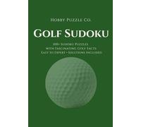 Golf Sudoku: 100+ Sudoku Puzzles with Fascinating Golf Facts for Adults: Easy to Expert with Solutions Included (The Hobby Sudoku Series)