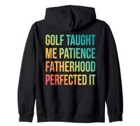 Golf Taught Me Patience Fatherhood Perfected It Funny Dad Zip Hoodie