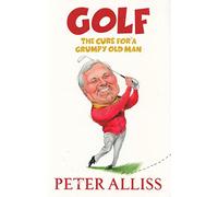Golf - The Cure for a Grumpy Old Man: It's Never Too Late