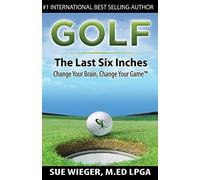 GOLF - The Last Six Inches: Change Your Brain Change Your Game