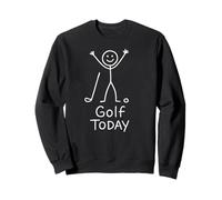 Golf Today - Funny Golfer Humor Sweatshirt