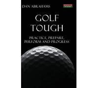 Golf Tough: Practice, Prepare, Perform and Progress (Golf Psychology)