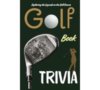 Golf Trivia Book: Exploring the Legends on the Golf Course