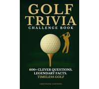 Golf Trivia Challenge Book: 600+ Fun and Clever Quiz Questions, Fascinating Facts & Legendary Moments to Test Your Knowledge. A Smart and ... for Every Golf Fan (The Clubhouse Collection)