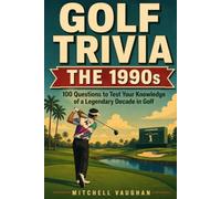GOLF TRIVIA: THE 1990's: 100 Questions From Tiger's Rise to Y2K (Why Golfers Live Longer)
