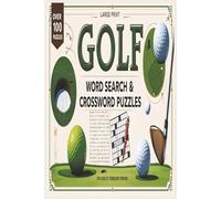 Golf Word Search and Crossword Puzzle Book for Adults, Seniors and Teens,: "Over 100 Themed Word Searches & Crosswords for Golf Lovers