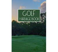 Golf Yardage Book: A Golf Log Book to Track Scores, Game Statistics, Time, and Notes with Scoresheet Template | Travel Size Golf Score Tracking Journal/Notebook for Golfers