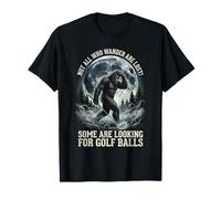 Golfer Bigfoot Golfing Sasquatch Not All Who Wander are Lost T-Shirt