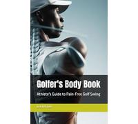 Golfer's Body Book: Athlete's Guide to Pain-Free Golf Swing