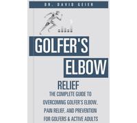 Golfer's Elbow Relief: The Complete Guide to Overcoming Golfer's Elbow, Pain Relief, and Prevention for Golfers & Active Adults (Active Life Orthopedics Guides)
