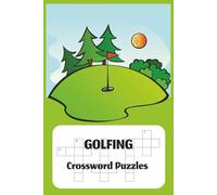 Golfing Crossword Puzzles: Crossword Puzzles with Easy to Read Print about Golfing for Golf-Lovers and More |6x9 inches, 120 pages | 50+ Puzzles … Gift for Vacations, Holidays, and Relaxation