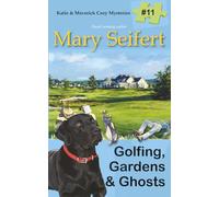 Golfing, Gardens & Ghosts: 11 (Katie and Maverick Cozy Mysteries)