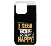 Golfing Humor Need Golf To Stay Happy Golf Case for iPhone 13 Pro