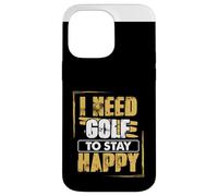 Golfing Humor Need Golf To Stay Happy Golf Case for iPhone 14 Pro Max