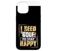 Golfing Humor Need Golf To Stay Happy Golf Case for iPhone 15