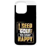 Golfing Humor Need Golf To Stay Happy Golf Case for iPhone 15 Pro Max