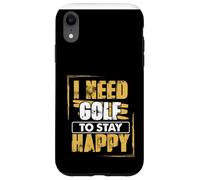 Golfing Humor Need Golf To Stay Happy Golf Case for iPhone XR