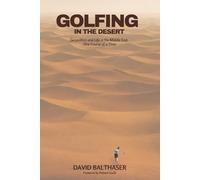 Golfing in the Desert: Geopolitics and Life in the Middle East One Course at a Time