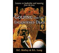 Golfing with the Enlightened Dead - Lessons on leadership and meaning from the pros