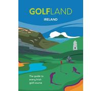 GOLFLAND Ireland : the guide to every Irish golf course