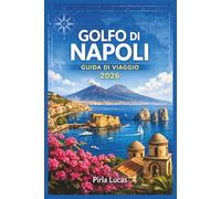 GOLFO DI NAPOLI GUIDA DI VIAGGIO 2026: Organizza viaggi indimenticabili tra città costiere, isole paradisiache e delizie culinarie del sud Italia.