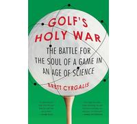 Golf's Holy War: The Battle for the Soul of a Game in an Age of Science