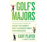 Golf's Majors: From Hagen and Hogan to a Bear and a Tiger, Inside the Game's Most Unforgettable Performances