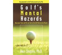 Golf's Mental Hazards: Overcome Them and Put an End to the Self-Destructive Round
