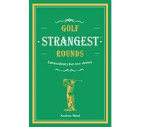 Golf's Strangest Rounds: Extraordinary but true stories from over a century of golf (Strangest)