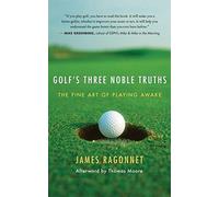 Golf's Three Noble Truths: The Fine Art of Playing Awake