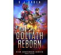 Goliath Reborn: A Space Opera Adventure: 7 (Star Scavenger Series)