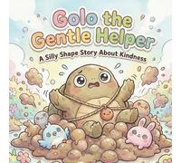 Golo the Gentle Helper: A Silly Shape Story About_Kindness