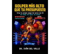 GOLPEA MÁS ALTO QUE TU PRESUPUESTO: Crea tu propio juego de marca con IA. Sin código, sin equipo, sin estudio. (Emprender Sin Código con IA)
