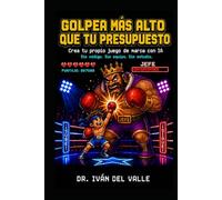 GOLPEA MÁS ALTO QUE TU PRESUPUESTO: Crea tu propio juego de marca con IA. Sin código, sin equipo, sin estudio. (Emprender Sin Código con IA)