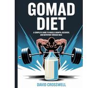 Gomad Diet: A Complete Guide to Muscle Growth, Recovery, and Nutrition Through Milk