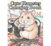 Gomafuku's Sushi World: Cute Hamster Coloring Book for Adults: Relax with Adorable Hamsters, Sushi Adventures, Japanese Charm, and Cozy Coloring Pages